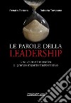 Le parole della leadership. Una visione innovativa di grande impatto trasformativo libro