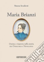 Maria Brianzi. Donna e maestra nella storia tra Ottocento e Novecento. Ediz. integrale