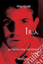 Iria. La mente vista dall'interno