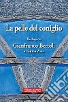 La pelle del coniglio. Dialogo tra Gianfranco Bertoli e Tonino Zana libro