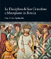 La Disciplina di San Cristoforo a Mompiano in Brescia. Arte, storia e spiritualità libro di Dotti D. (cur.)