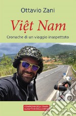 Viet Nam. Cronache di un viaggio inaspettato