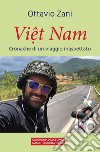 Viet Nam. Cronache di un viaggio inaspettato libro di Zani Ottavio