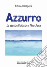 Azzurro. La storia di Maria e Tino Sana libro