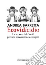 Ecovidicidio. La lezione del Covid per una conversione ecologica libro