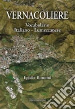 Vernacoliere. Vocabolario Italiano - Lumezzanese libro