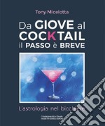 Da Giove al cocktail il passo è breve. L'astrologia nel bicchiere. Ediz. italiana e inglese libro