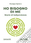 Ho bisogno di me. Storie di indipendenza libro di Spatola Giuseppe