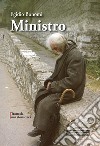 Ministro. Tratto da una storia vera. Ediz. integrale libro di Bonomi Egidio