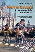 Pierino Gavazzi. Il campione della Franciacorta libro