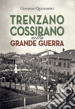 Trenzano Cossirano nella Grande Guerra. Ediz. integrale libro