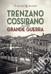 Trenzano Cossirano nella Grande Guerra. Ediz. integrale libro di Quaresmini Giovanni