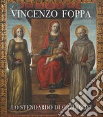 Vincenzo Foppa. Lo stendardo di Orzinuovi. Catalogo della mostra (Brescia, 30 settembre 2022-31 marzo 2023). Ediz. illustrata libro