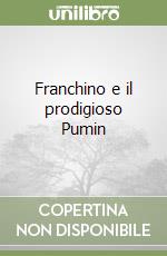 Franchino e il prodigioso Pumin