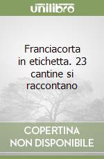 Franciacorta in etichetta. 23 cantine si raccontano