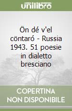 Ön dé v'el cöntaró - Russia 1943. 51 poesie in dialetto bresciano libro