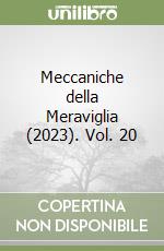 Meccaniche della Meraviglia (2023). Vol. 20 libro