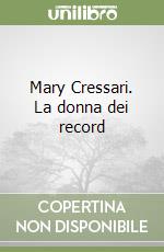 Mary Cressari. La donna dei record libro