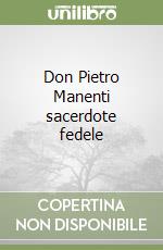 Don Pietro Manenti sacerdote fedele libro