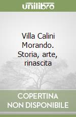 Villa Calini Morando. Storia, arte, rinascita libro