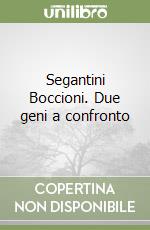 Segantini Boccioni. Due geni a confronto libro