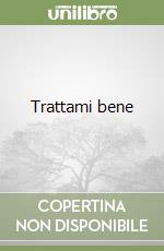 Trattami bene