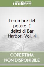 Le ombre del potere. I delitti di Bar Harbor. Vol. 4 libro