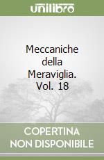 Meccaniche della Meraviglia. Vol. 18 libro