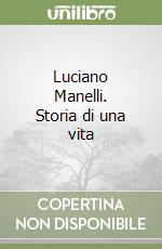 Luciano Manelli. Storia di una vita libro