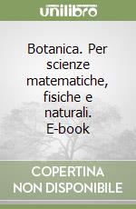 Botanica. Per scienze matematiche, fisiche e naturali. E-book libro