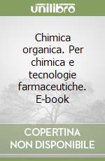 Chimica organica. Per chimica e tecnologie farmaceutiche. E-book