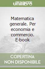 Matematica generale. Per economia e commercio. E-book