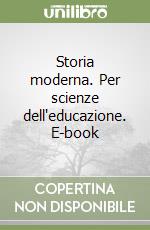 Storia moderna. Per scienze dell'educazione. E-book libro