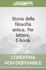 Storia della filosofia antica. Per lettere. E-book libro