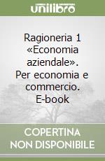 Ragioneria 1 «Economia aziendale». Per economia e commercio. E-book