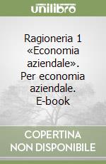 Ragioneria 1 «Economia aziendale». Per economia aziendale. E-book