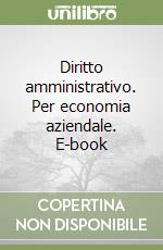 Diritto amministrativo. Per economia aziendale. E-book libro