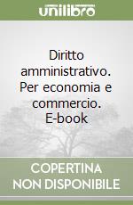 Diritto amministrativo. Per economia e commercio. E-book libro