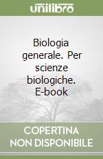 Biologia generale. Per scienze biologiche. E-book libro