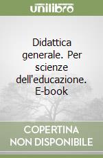 Didattica generale. Per scienze dell'educazione. E-book libro