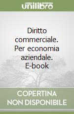 Diritto commerciale. Per economia aziendale. E-book libro