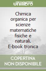 Chimica organica per scienze matematiche fisiche e naturali. E-book tronica