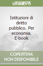 Istituzioni di diritto pubblico. Per economia. E-book libro