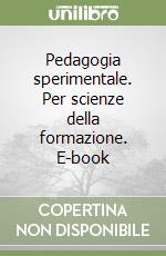 Pedagogia sperimentale. Per scienze della formazione. E-book libro