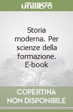 Storia moderna. Per scienze della formazione. E-book libro