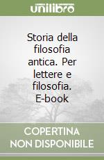 Storia della filosofia antica. Per lettere e filosofia. E-book libro