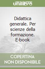 Didattica generale. Per scienze della formazione. E-book libro