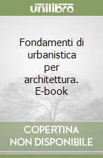 Fondamenti di urbanistica per architettura. E-book libro