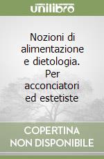 Nozioni di alimentazione e dietologia. Per acconciatori ed estetiste libro