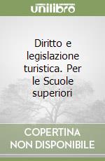 Diritto e legislazione turistica. Per le Scuole superiori